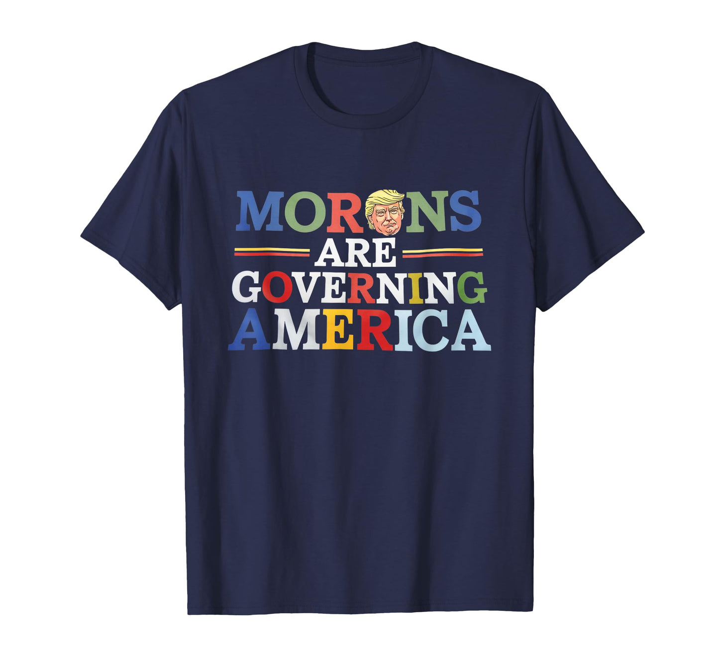 Morons Are Governing America - Funny Political T-Shirt