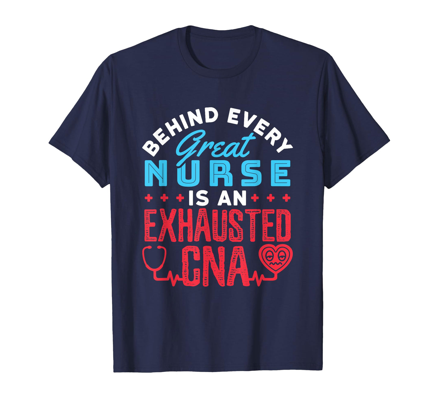 Behind Every Great Nurse Is an Exhausted CNA T-Shirt