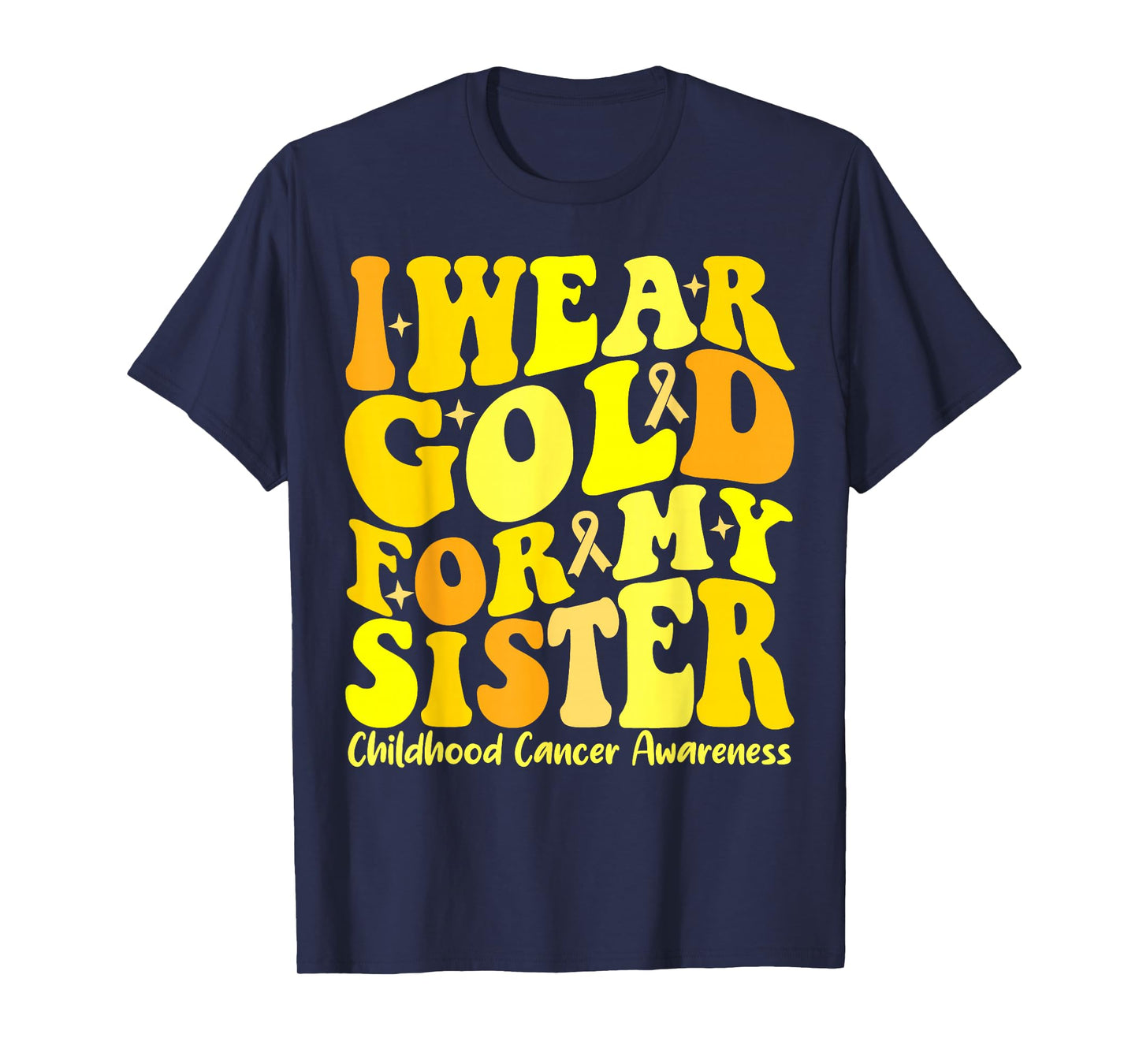 I Wear Gold For My Sister Childhood Cancer Awareness Groovy T-Shirt