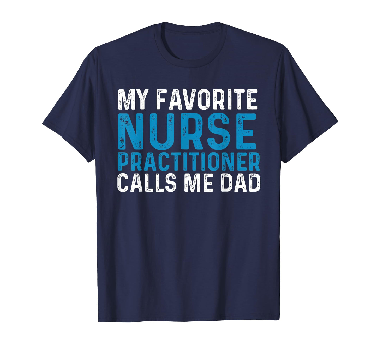 My Favorite Nurse Practitioner Calls Me Dad Funny Nursing T-Shirt