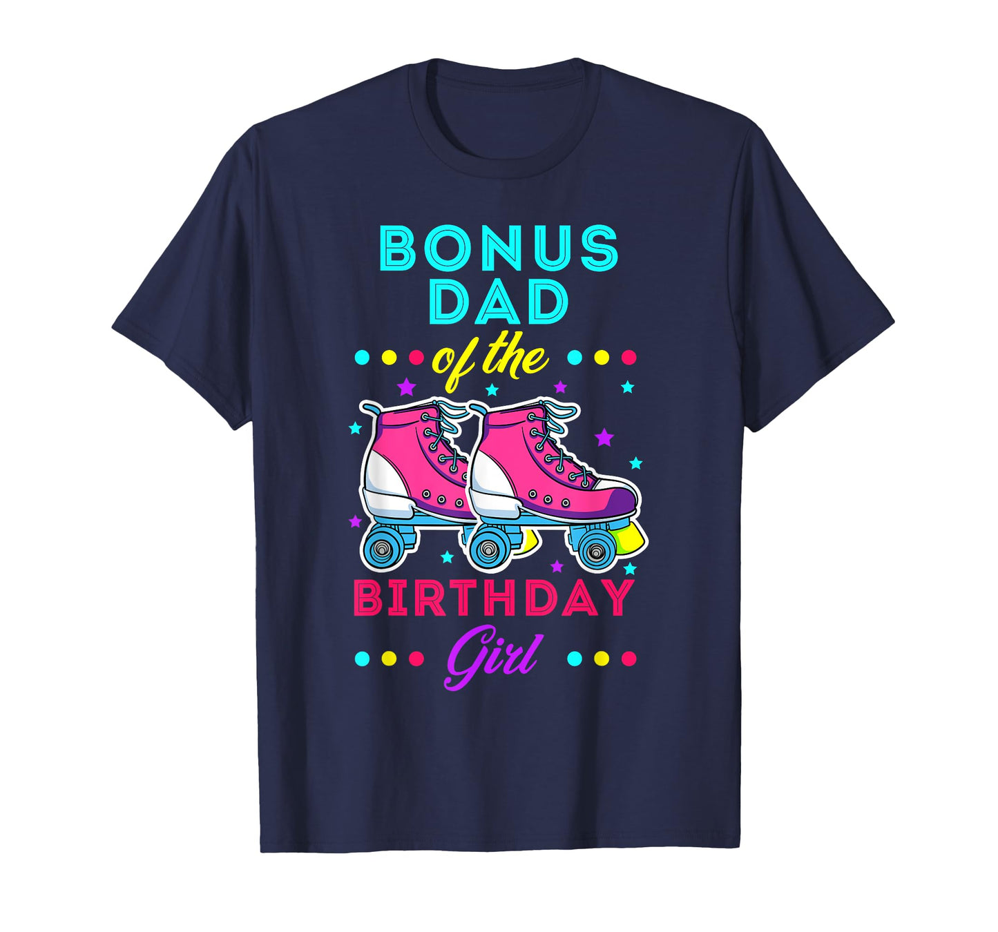 Bonus Dad of the Birthday Girl Roller Skates Bday Skating T-Shirt