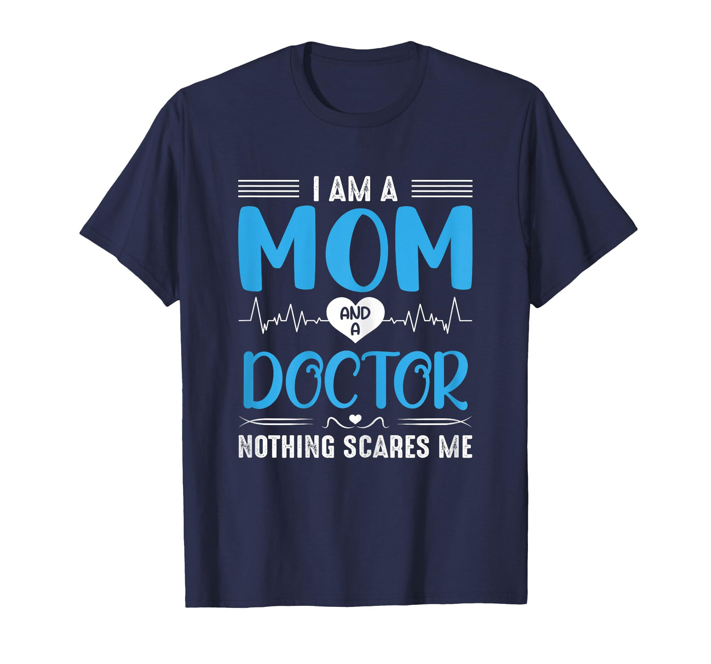 I Am A Mom and A Doctor Nothing Scares Me Mother's Day T-Shirt