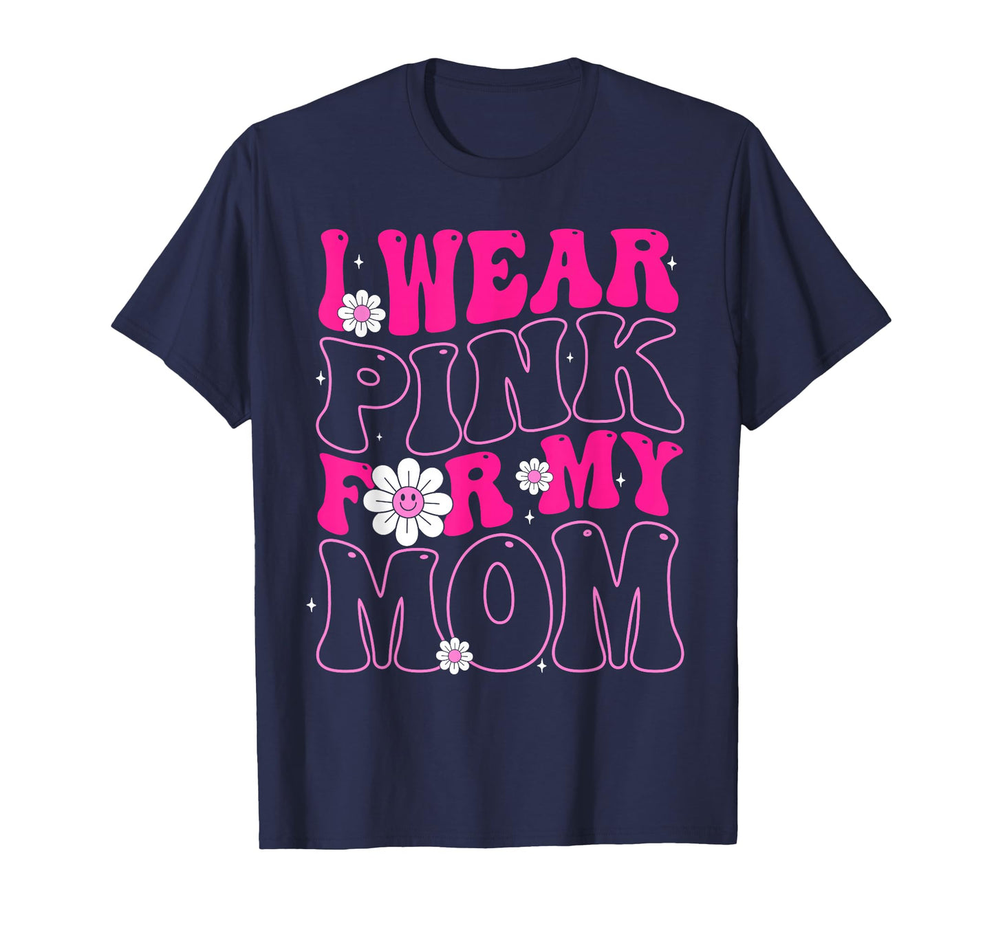 I Wear Pink for My Mom Breast Cancer Awareness Ribbon Flower T-Shirt