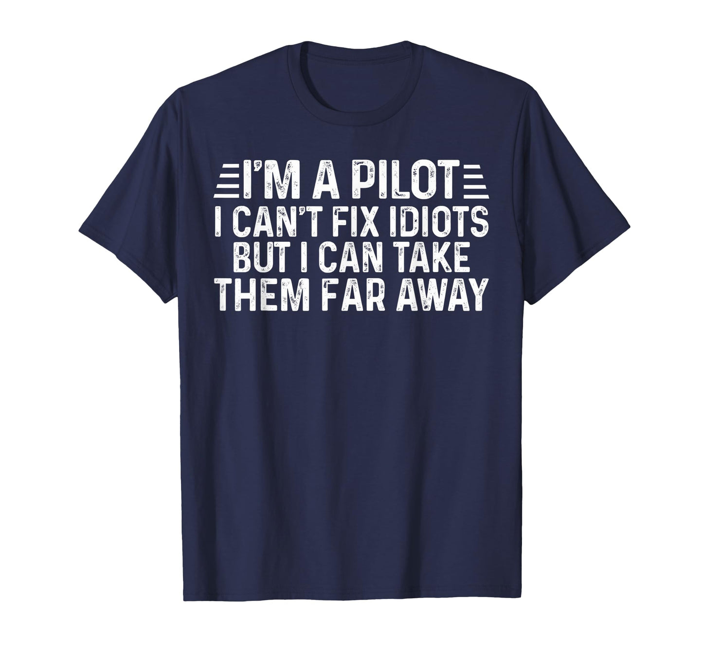 Mens I Am A Pilot I Can't Fix Idiots But I Can Take Them Far Away T-Shirt