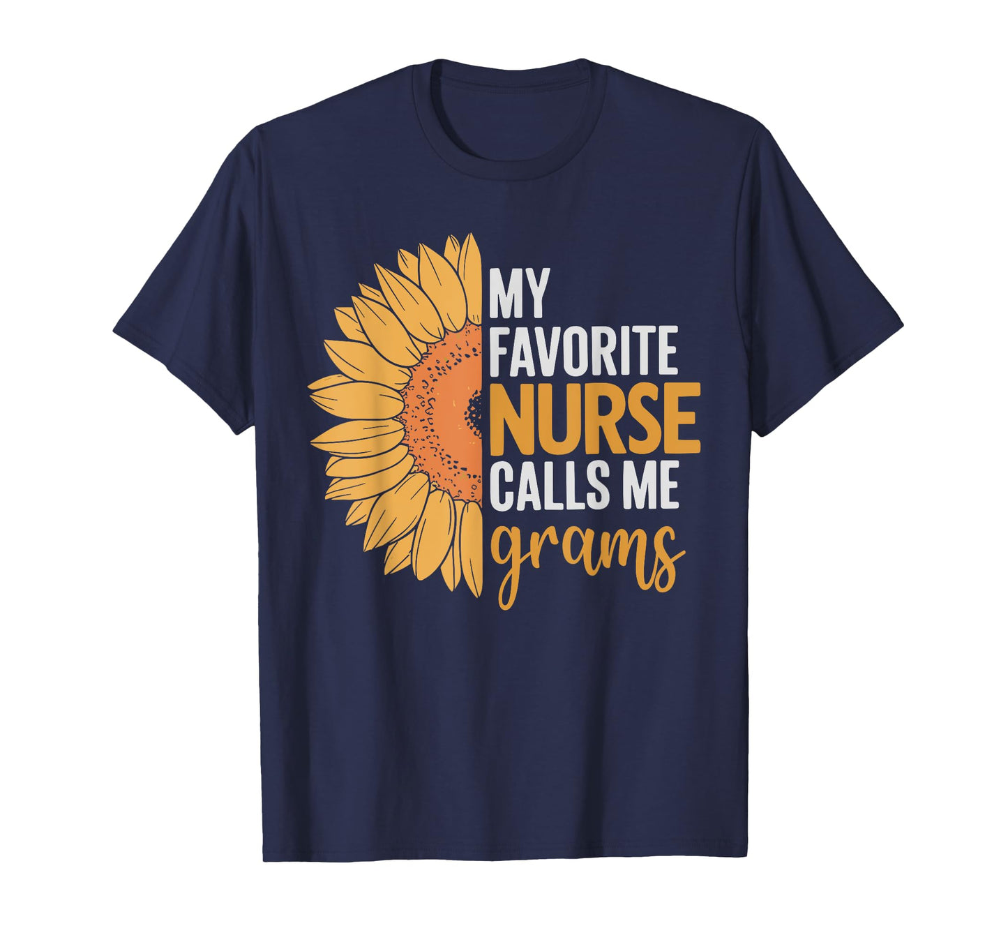 My favorite nurse calls me grams sunflower T-Shirt