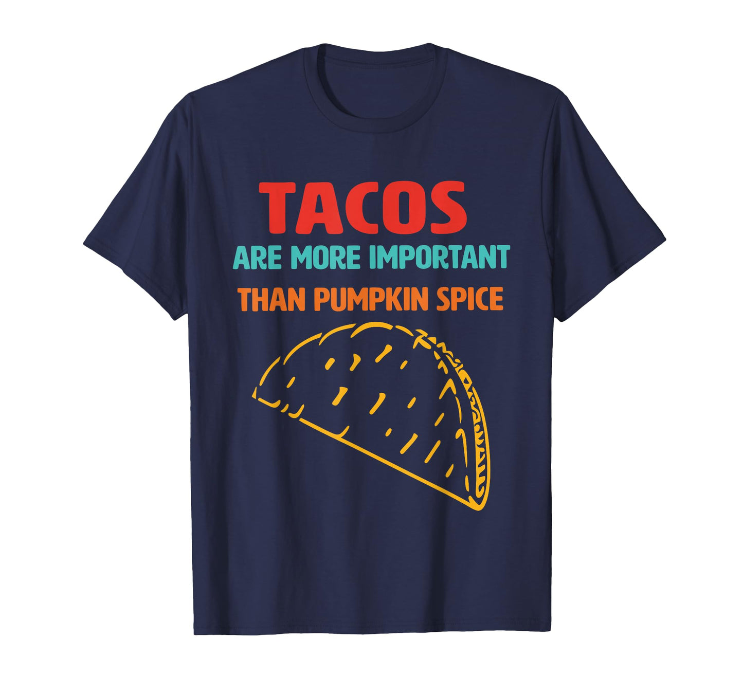 Tacos, Important Than, Pumpkin Spice, Iconic Dish T-Shirt