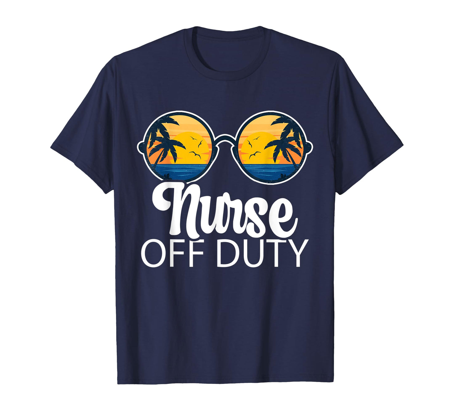 Nurse Off Duty Sunglasses Beach Sunset Summer Nurses T-Shirt for Men Women