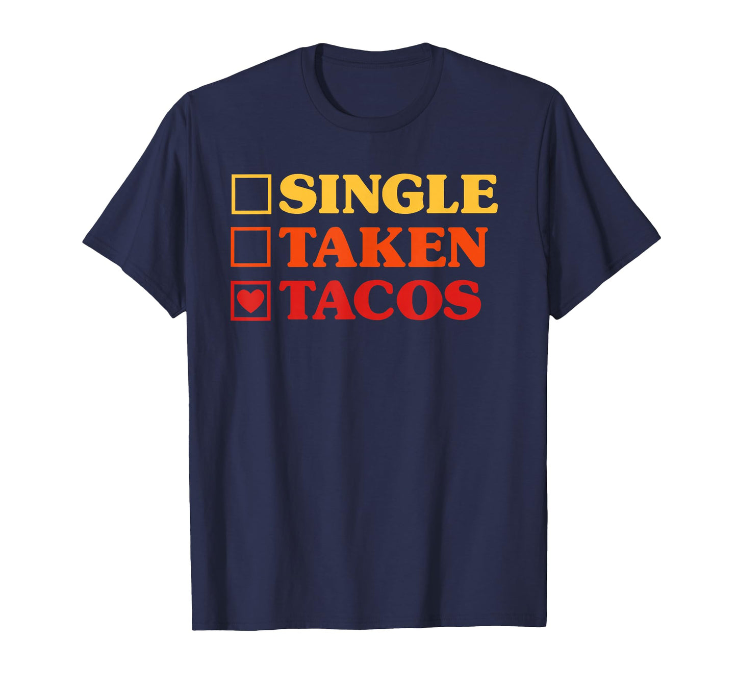 Tacos I Love Tacos Funny Single Taken Tacos T-Shirt