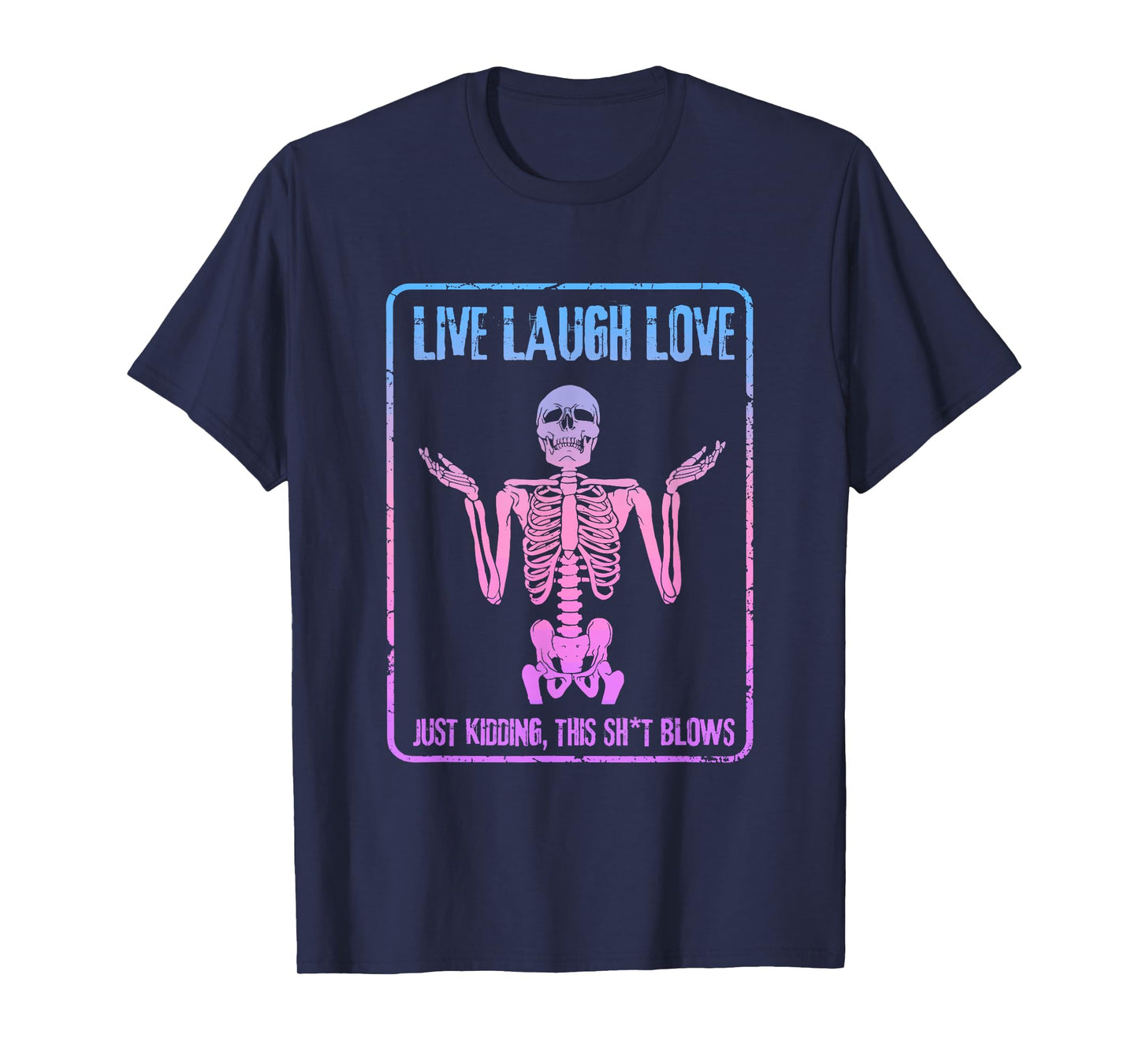 Live Laugh Love Just Kidding This Sht Blows Skeleton Design T-Shirt