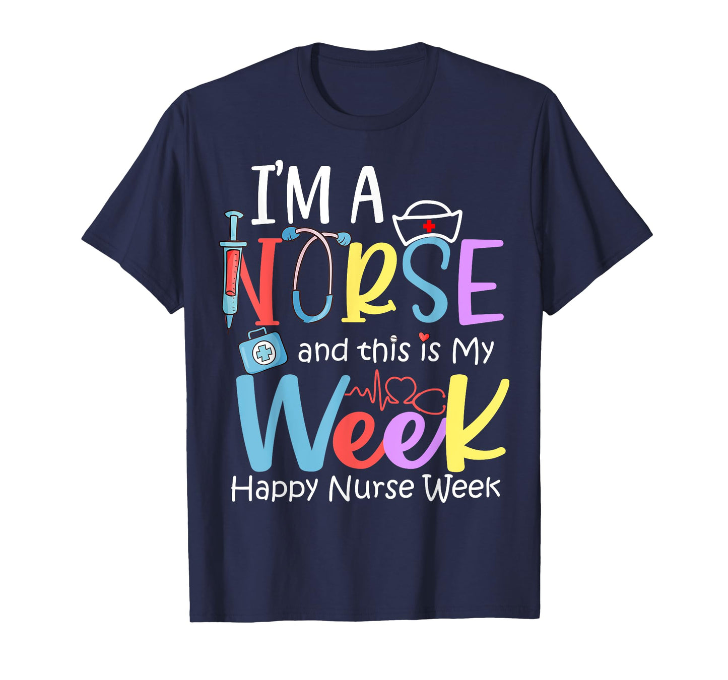 I'm A Nurse And This Is My Week Happy Nurse Week 2024 T-Shirt