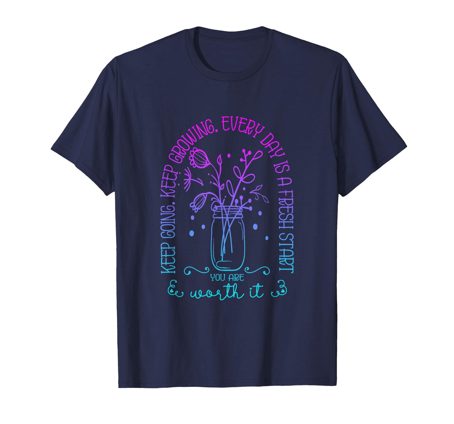Keep Going Keep Growing Every Day Is A Fresh Start Funny T-Shirt