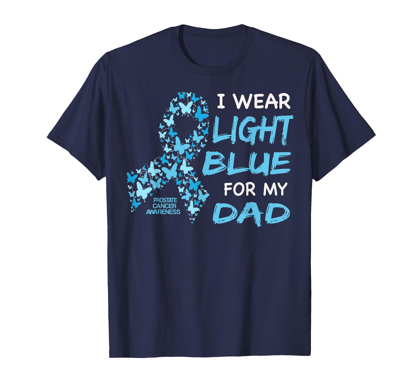 I wear Light Blue FOR MY DAD - Prostate cancer awareness T-Shirt