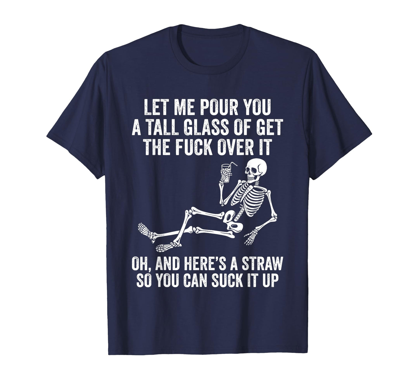Funny Skeleton Let Me Pour You A Tall Glass of Get Over It T-Shirt