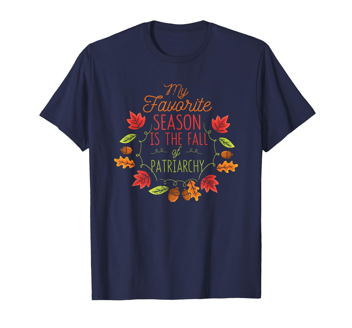 My Favorite Season Is The Fall Of The Patriarchy Autumn T-Shirt