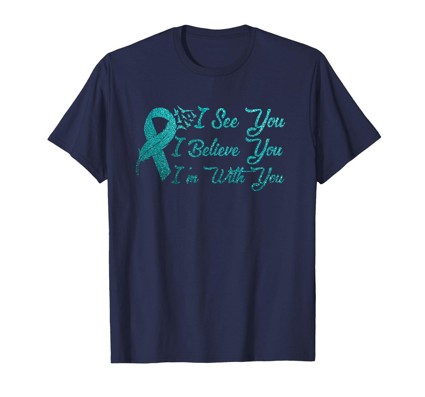 I See U I m Believe You Teal Sexual Assault Awareness Green T-Shirt