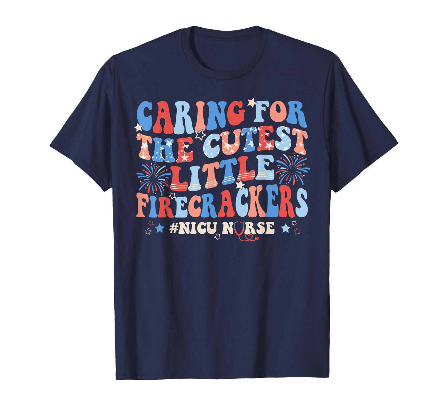 Caring For The Cutest Firecrackers NICU Nurse 4th Of July T-Shirt