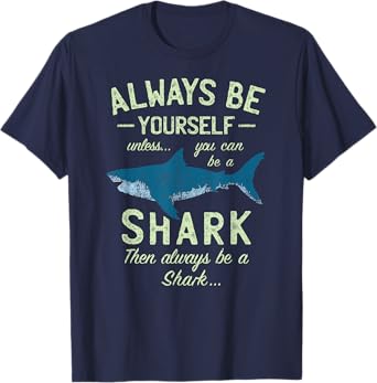 Always be Yourself unless you can be a Shark | Funny Sharks T-Shirt