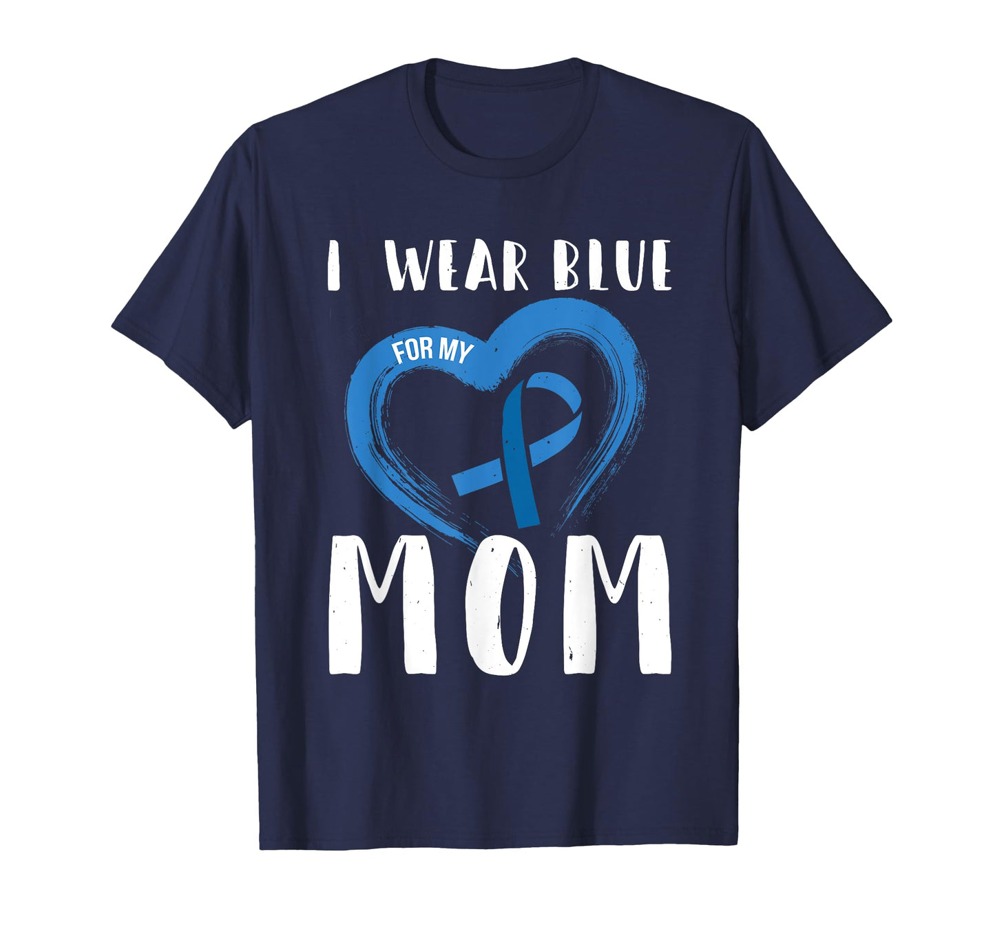 I Wear Blue For My Mom Colorectal Cancer Month T-Shirt