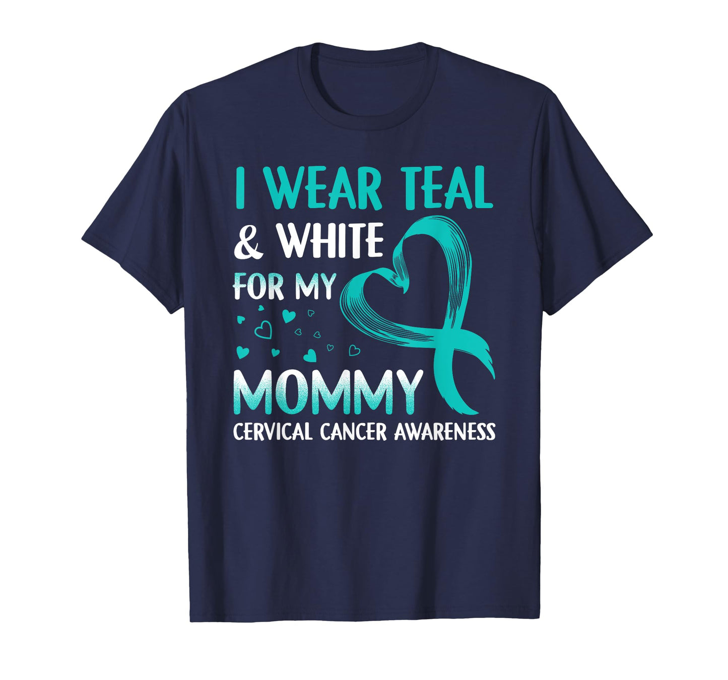 I Wear Teal & White For My Mommy Cervical Cancer T-Shirt T-Shirt