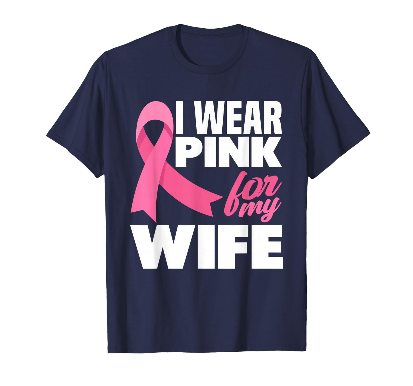 I Wear Pink For My Wife Breast Cancer Awareness T-Shirt