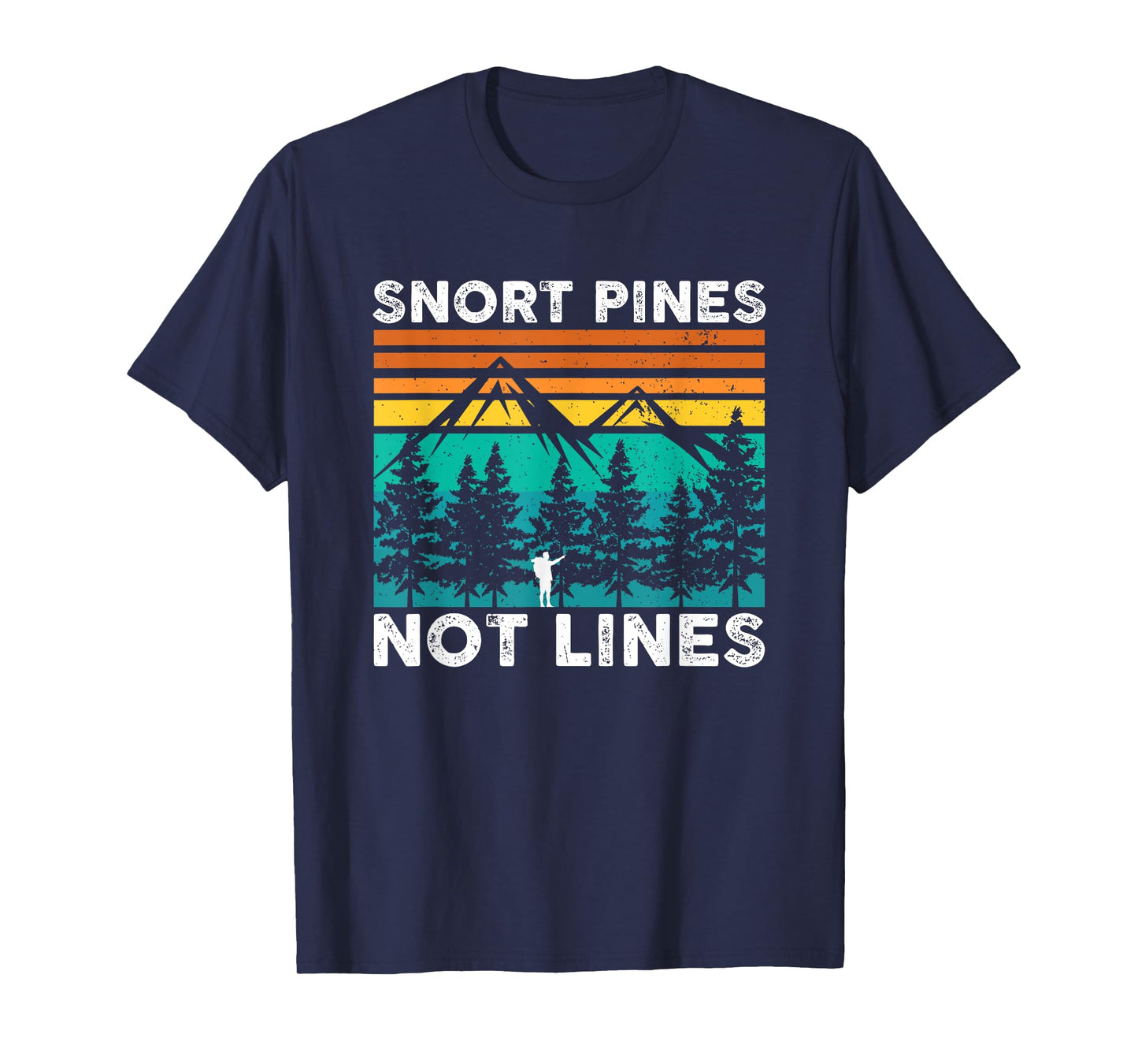 Snort Pines Not Lines Funny Camping Hiking Scout Gift T-Shirt