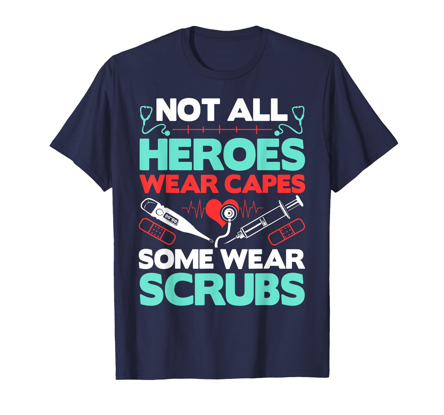 Not All Heroes Wear Capes Some Wear Scrubs Doctor RN Nurse T-Shirt