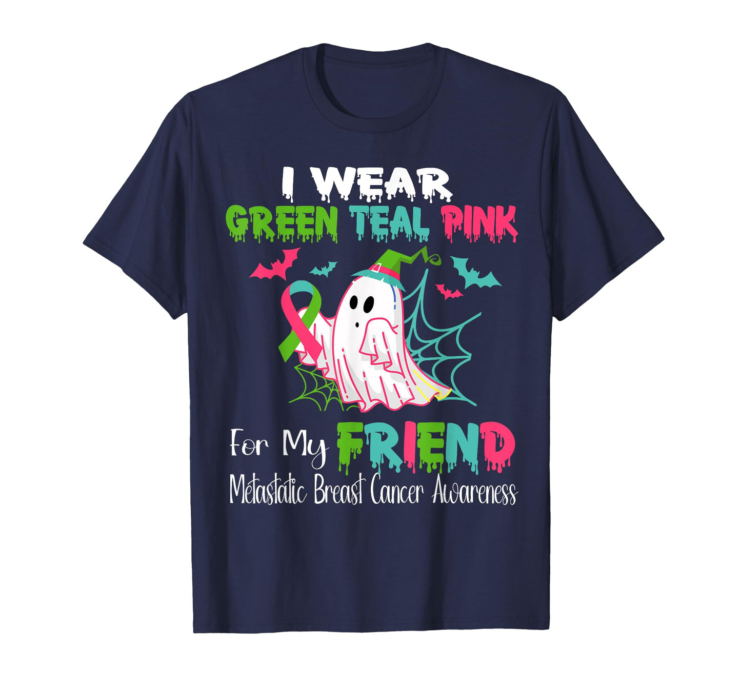 Wear Green Teal Pink For My Friend Metastatic Breast Cancer T-Shirt