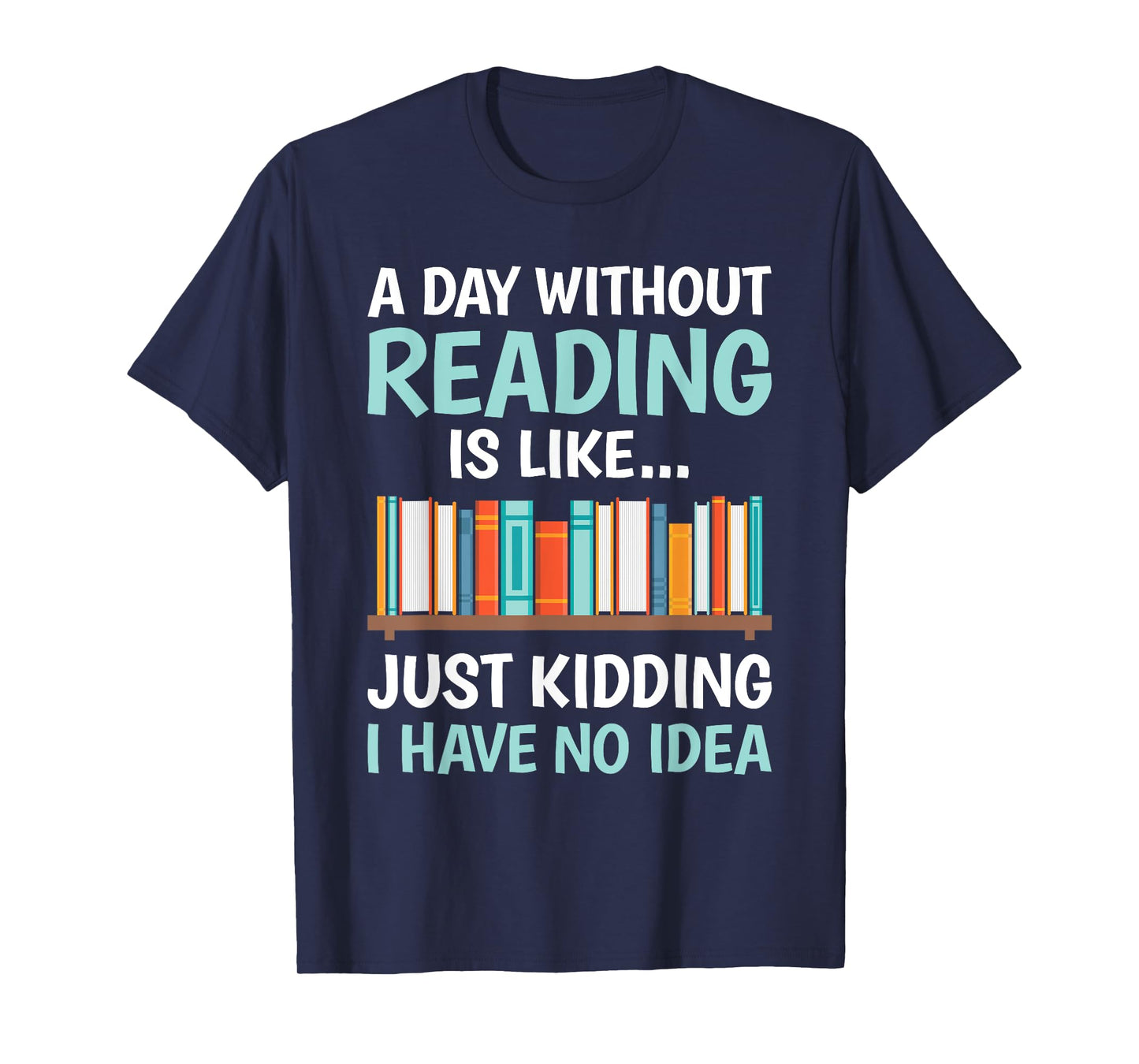 A Day Without Reading Is Like Funny Book Lover Bookworm T-Shirt
