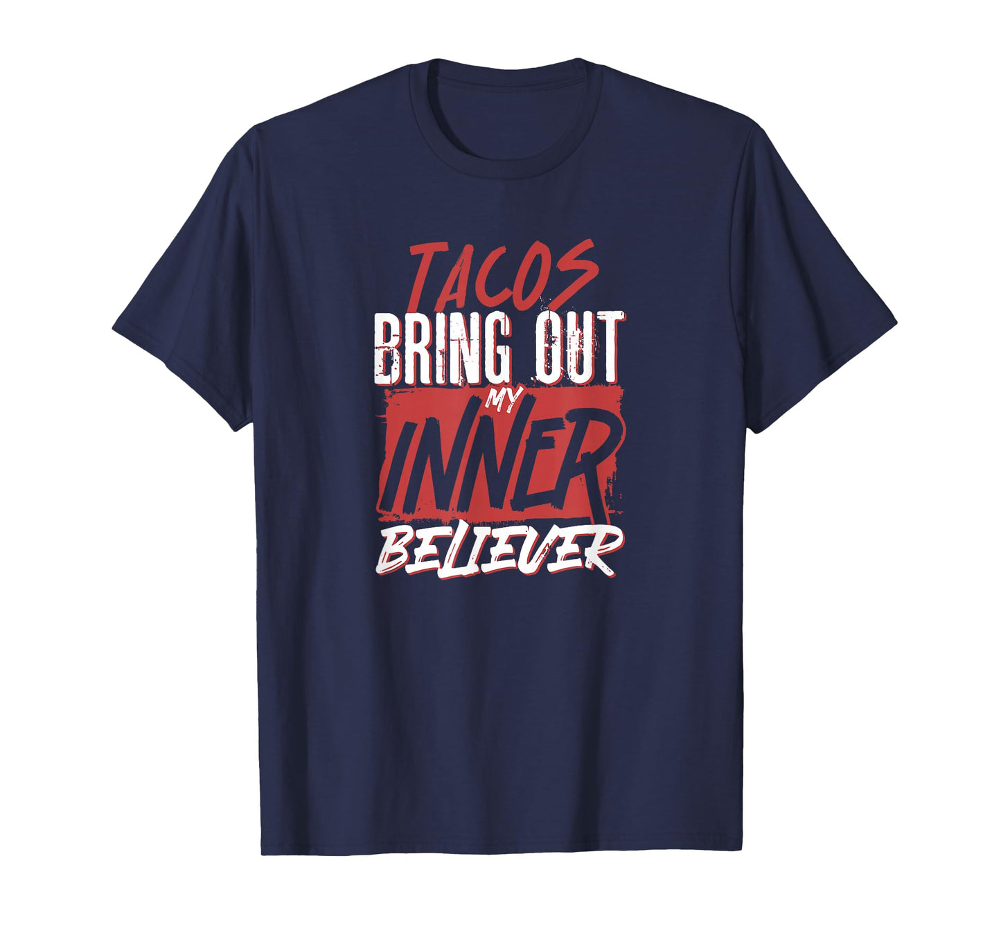 Tacos Bring Out My Inner Believer Funny Spirituality T-Shirt