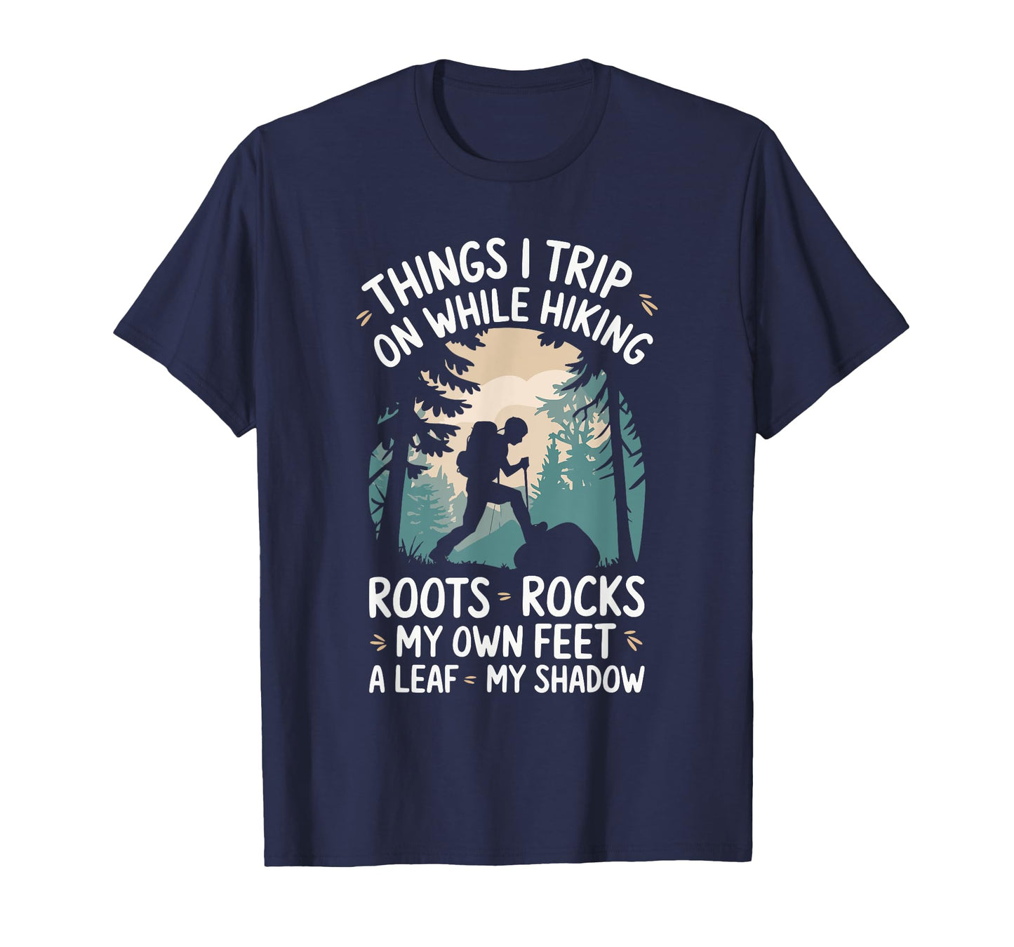 Things I Trip On While Hiking Roots Rocks My Own Feet T-Shirt
