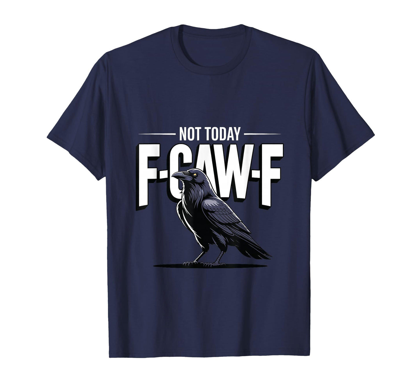 F-Caw-F Not Today Funny Lazy Raven Black Crow Meme T-Shirt