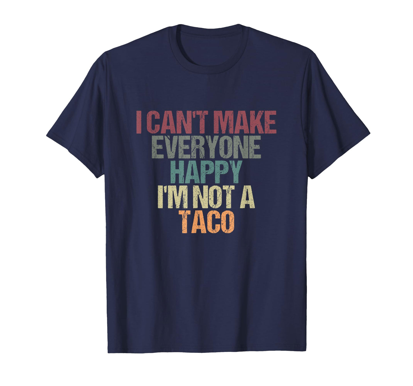 I Can't Make Everyone Happy I'm Not a Taco Funny Tacos Lover T-Shirt