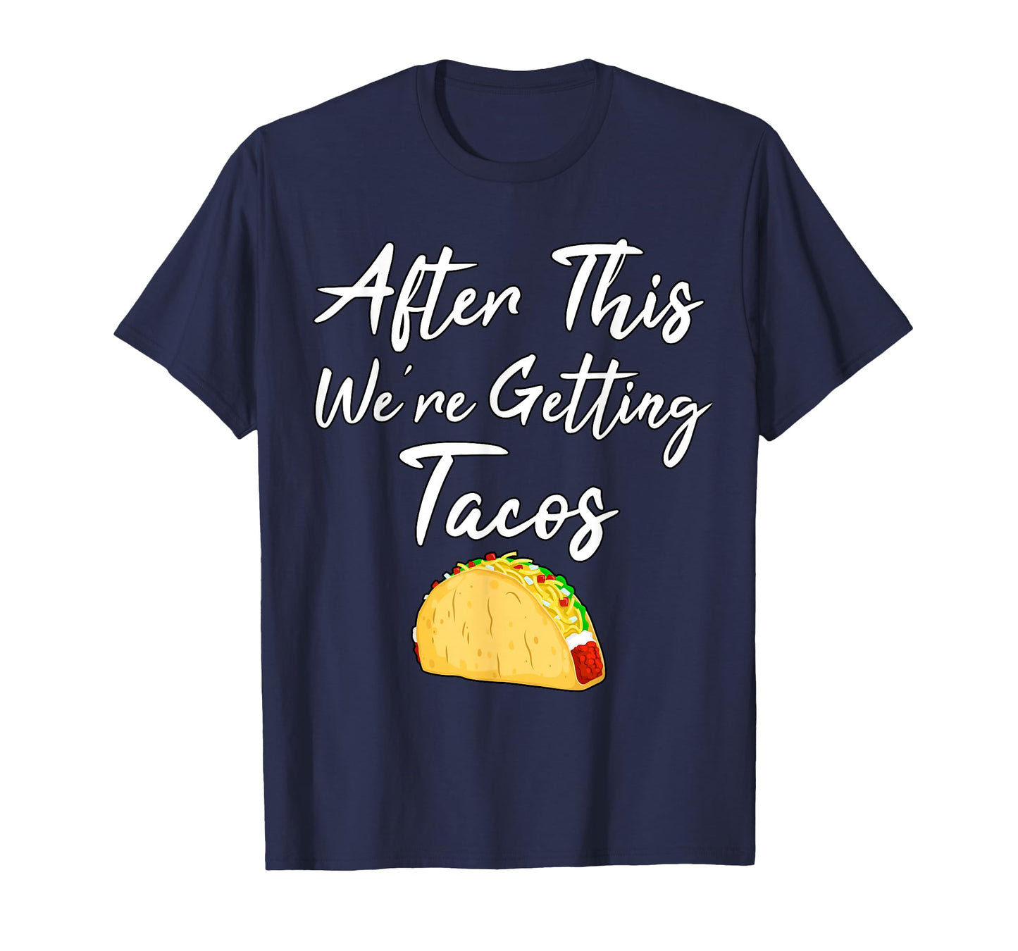 After This We're Getting Tacos T-Shirt