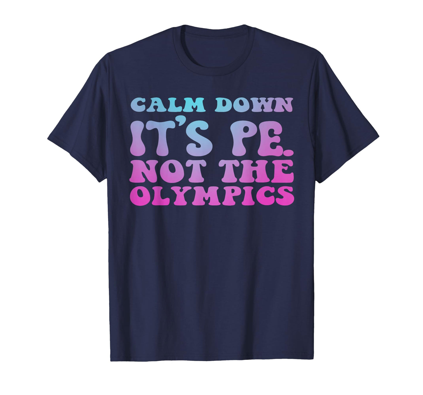 calm down it's pe not the olympics teacher T-Shirt