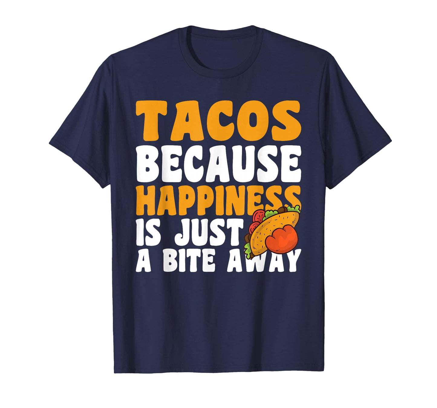 Taco Because Happiness is Just A Bite Away Cinco De Mayo T-Shirt
