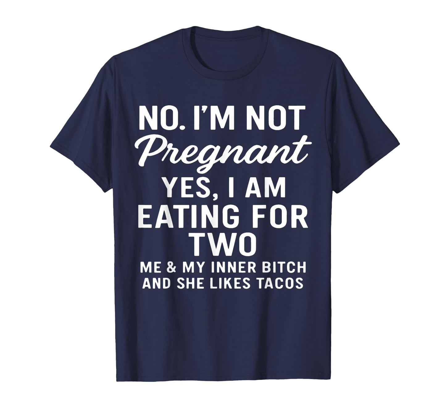 No I'm Not Pregnant Yes I Am Eating for Two Me & Inner Btch T-Shirt