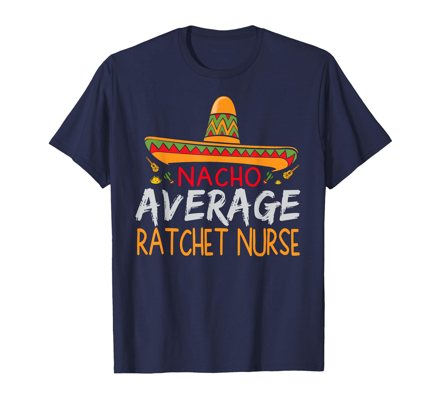Nacho Average Ratchet Nurse Cinco De Mayo Funny Matching T-Shirt