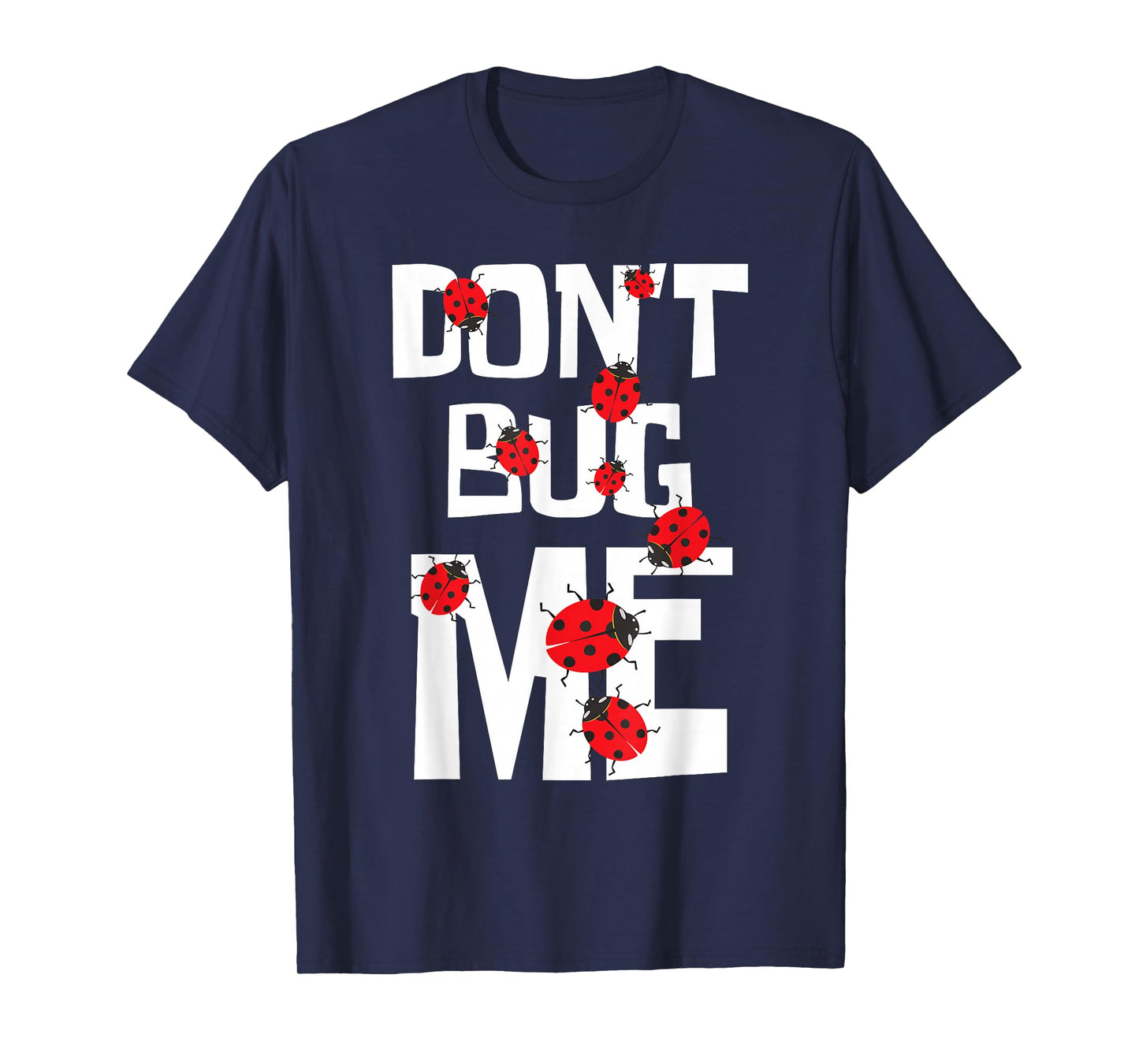Don't Bug Me - Entomophile Entomology Zoology Ladybug T-Shirt