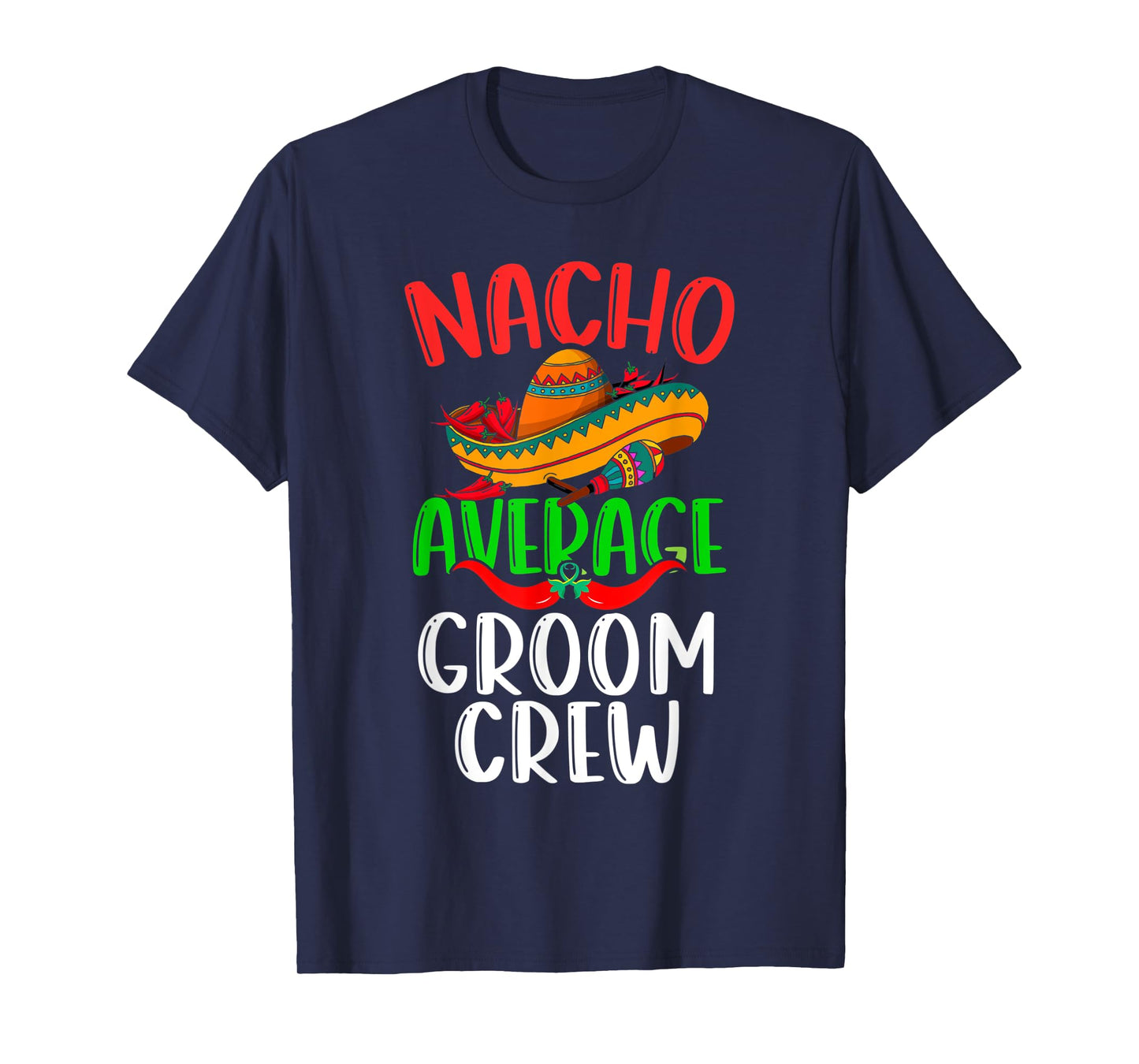 Nacho Average Groom Crew Mexican Funny Cinco de Mayo T-Shirt