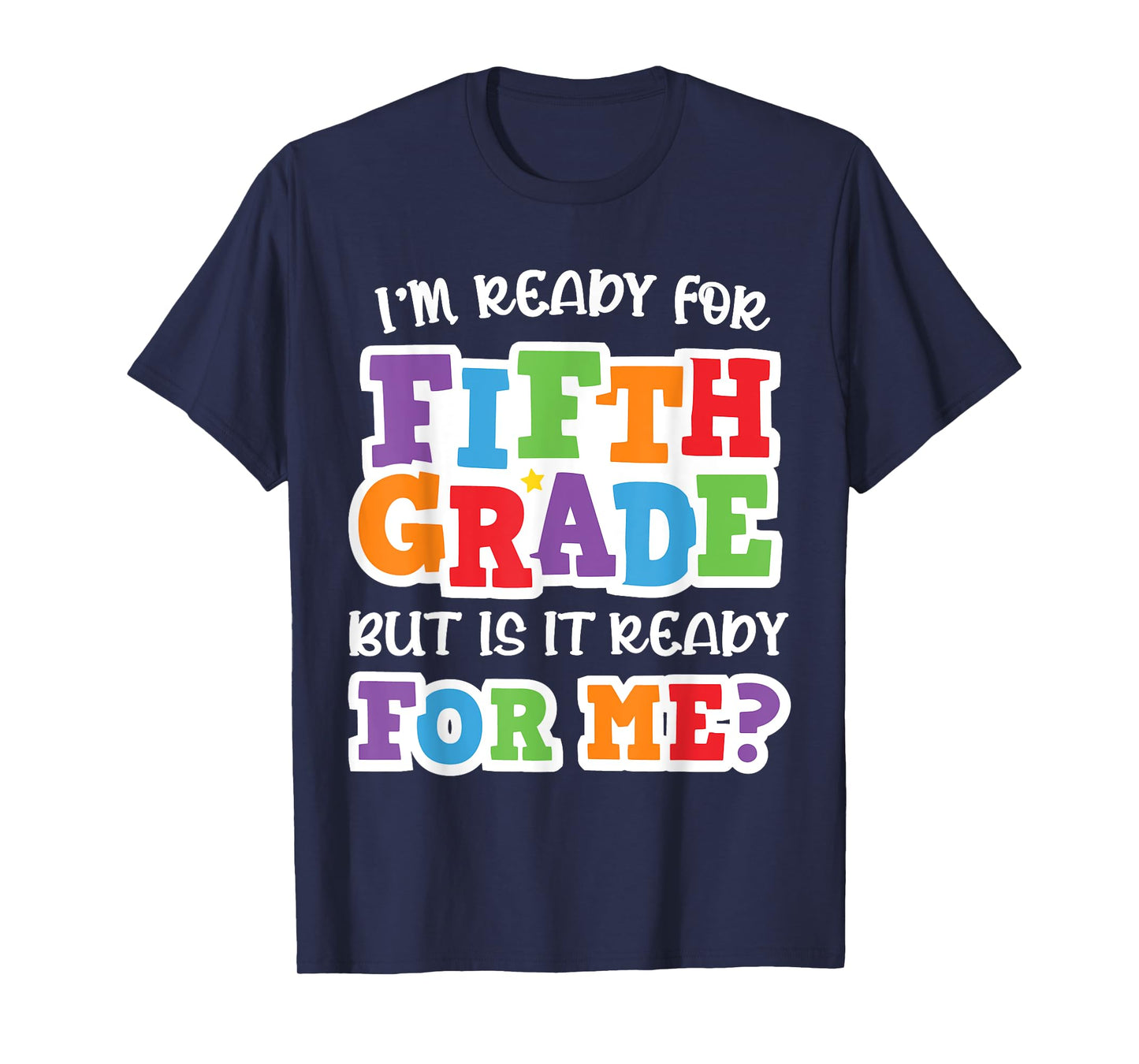 I'm Ready For Fifth Grade but Is It Ready For Me- 5th Grade T-Shirt
