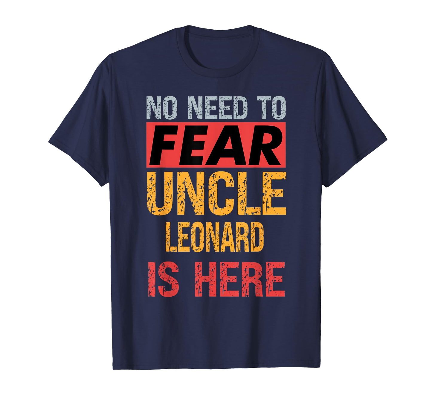 No Need To Fear Uncle Leonard Is Here Funny Hero Uncle T-Shirt