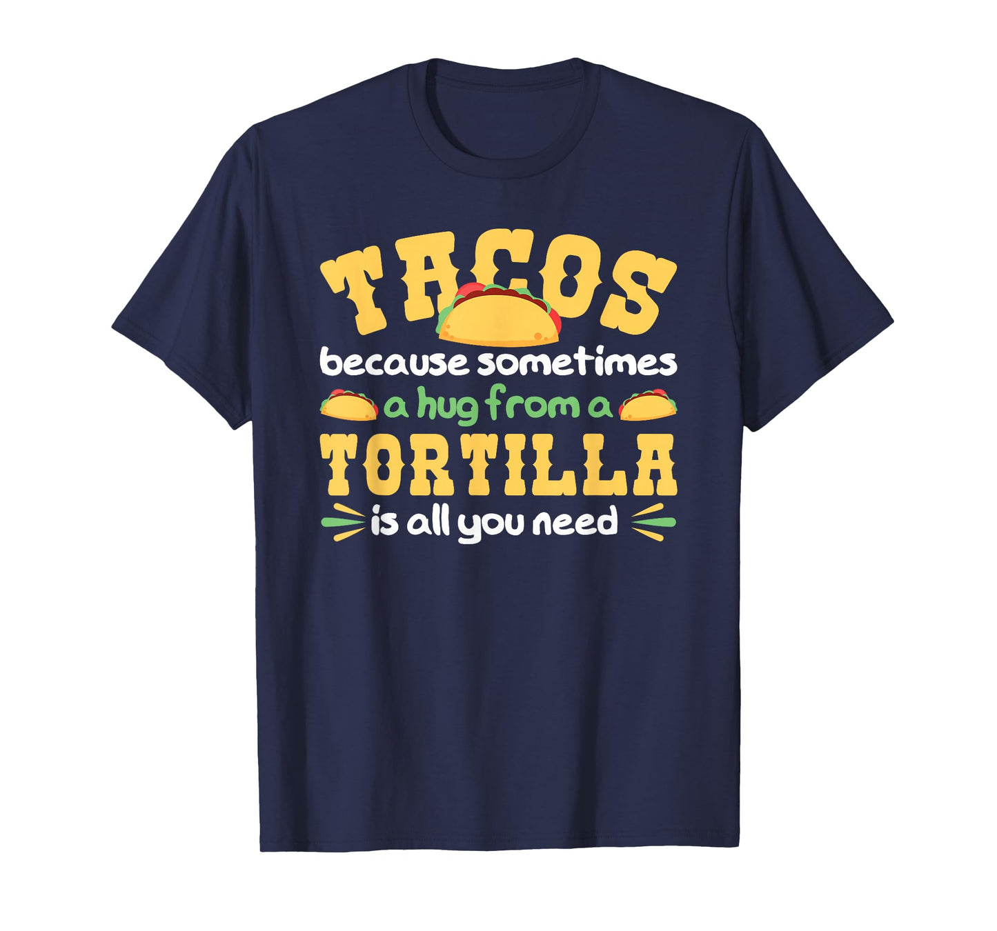 Tacos A Hug from A Tortilla is All You Need Taco T-Shirt