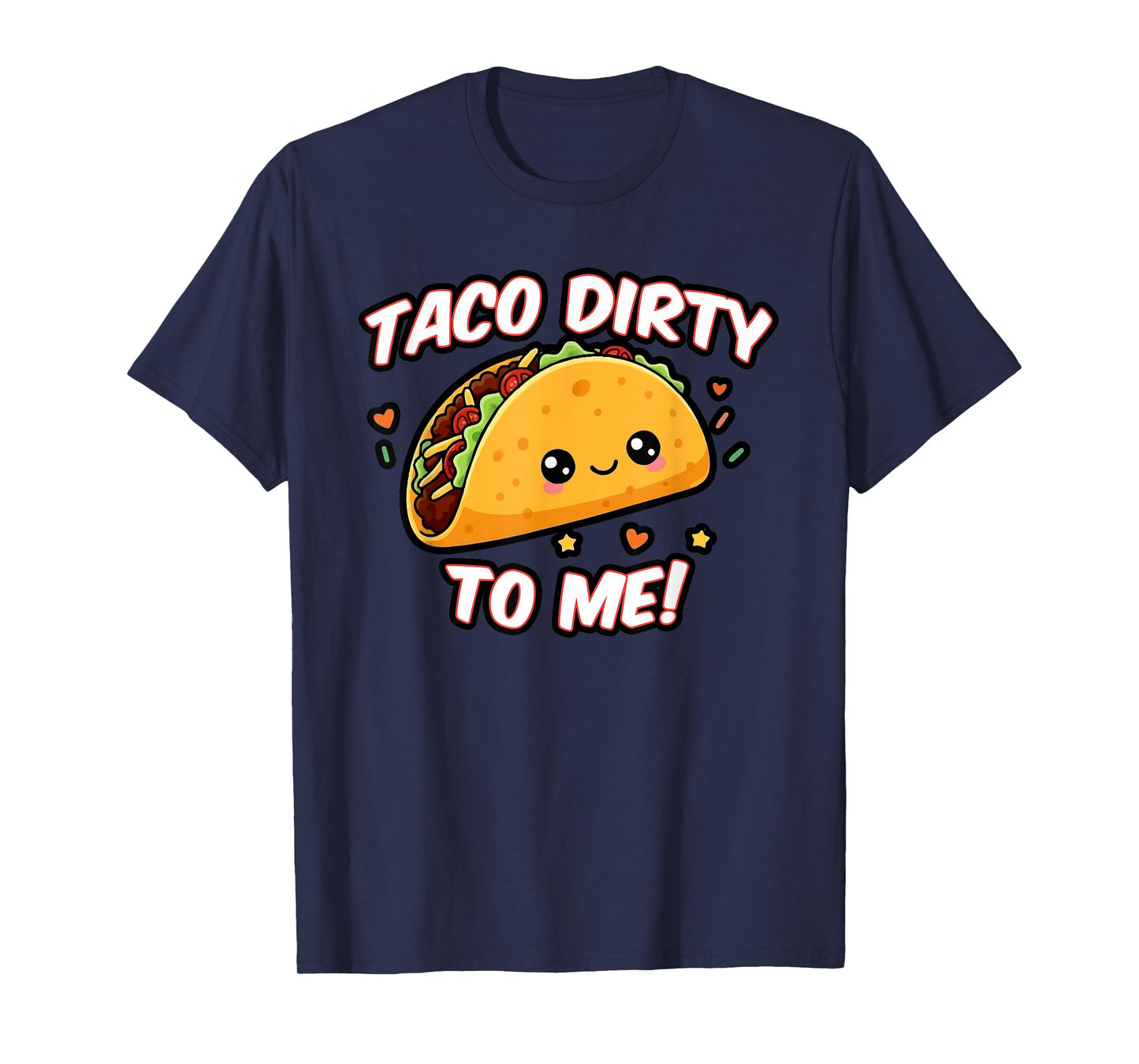 Taco Dirty to Me, Funny Taco Lover Joke T-Shirt