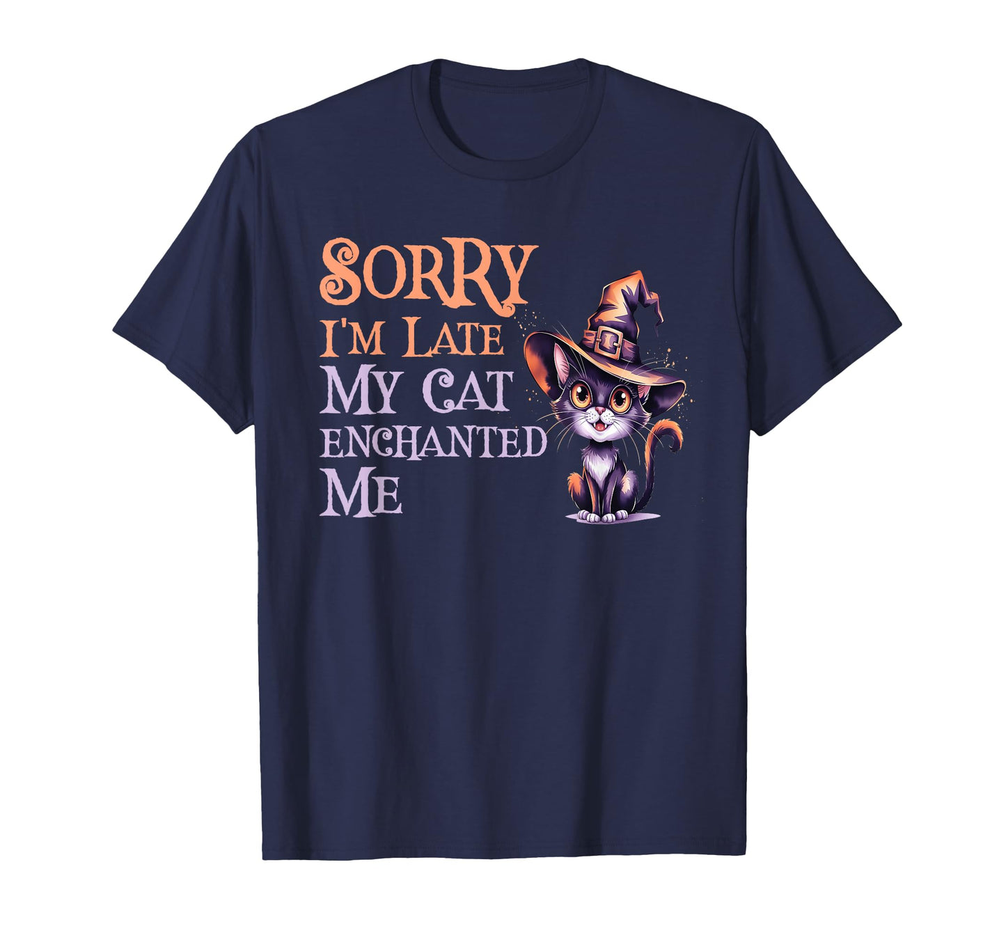 Sarcastic Sorry Late My Cat Witch Enchanted ME Magical T-Shirt