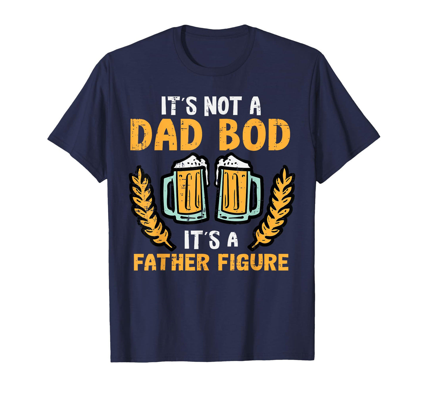 Fathers Day Its Not A Dad Bod Funny Papa Daddy Father Men T-Shirt