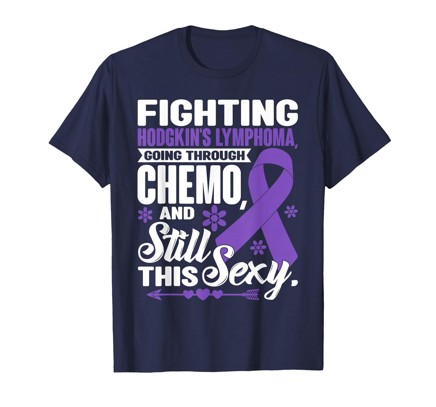 Fighting Hodgkin's Lymphoma Going Through Chemo Still Sexy T-Shirt