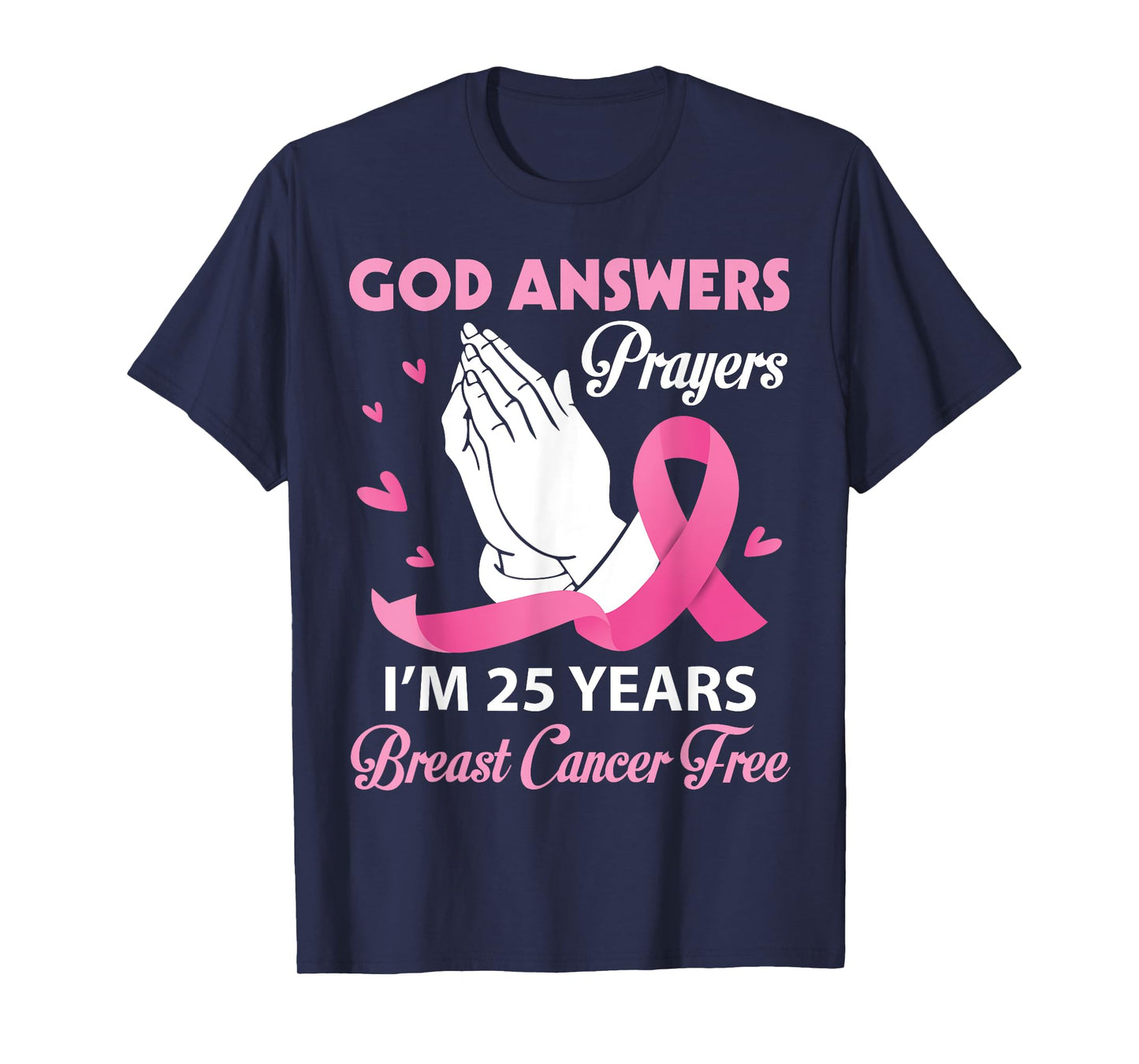 God Answers Prayers I'm 25 Years Breast Cancer Free Survivor T-Shirt