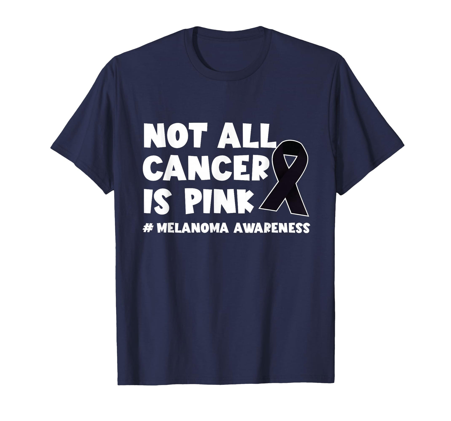 Melanoma Not All Cancer Is Pink Skin Cancer Black Ribbon T-Shirt