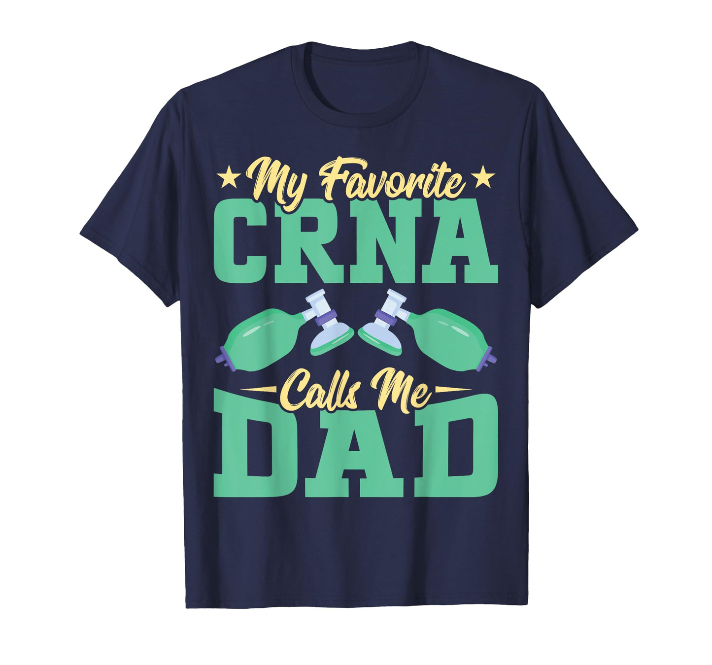 Anesthetist CRNA's Dad - My Favorite CRNA Calls Me Dad T-Shirt