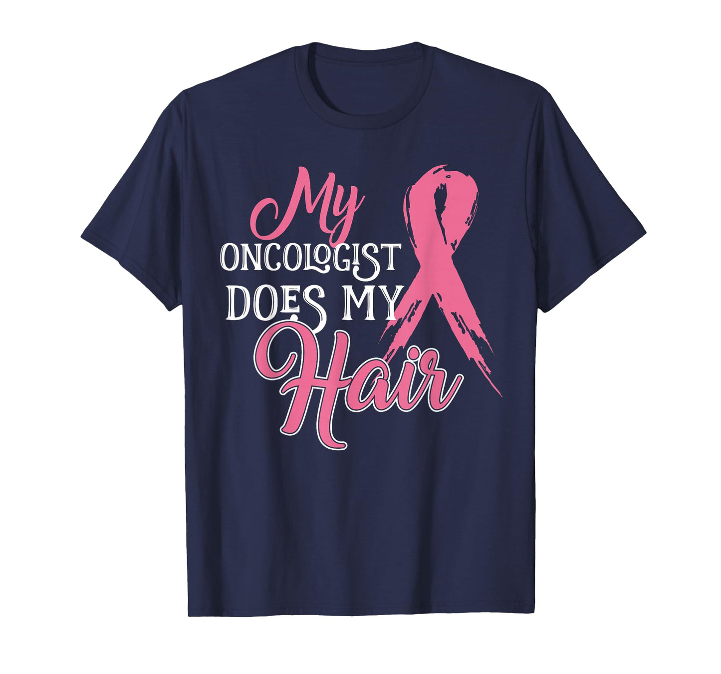 Oncologist Shirt My Oncologist Does My Hair Breast Cancer T-Shirt